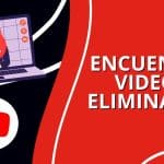 Encuentra videos eliminados